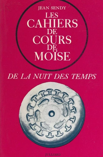 De la nuit des temps (1) : Les cahiers de cours de Moïse - Jean Sendy - (Julliard) réédition numérique FeniXX