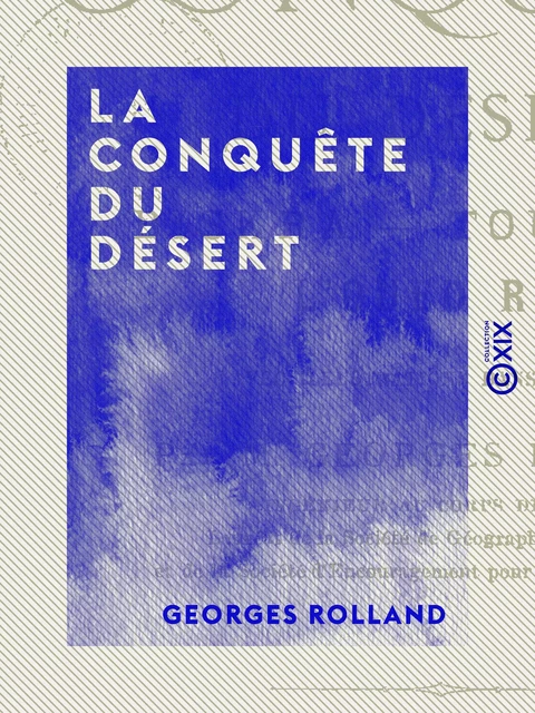 La Conquête du désert - Biskra, Tougourt, L'Oued Rir' - Georges Rolland - Collection XIX