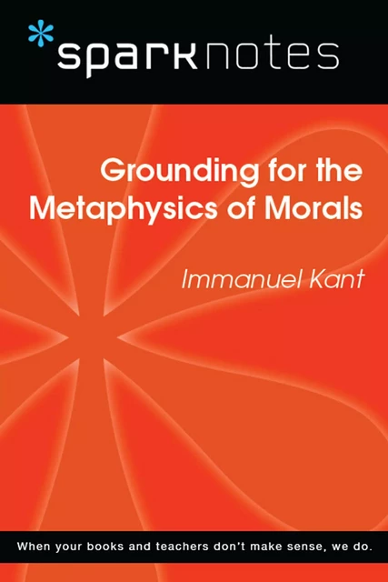 Grounding for the Metaphysics of Morals (SparkNotes Philosophy Guide) -  SparkNotes - Spark