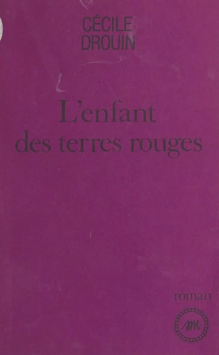 L'enfant des terres rouges - Cécile Drouin - Le Livre de poche (réédition numérique FeniXX)