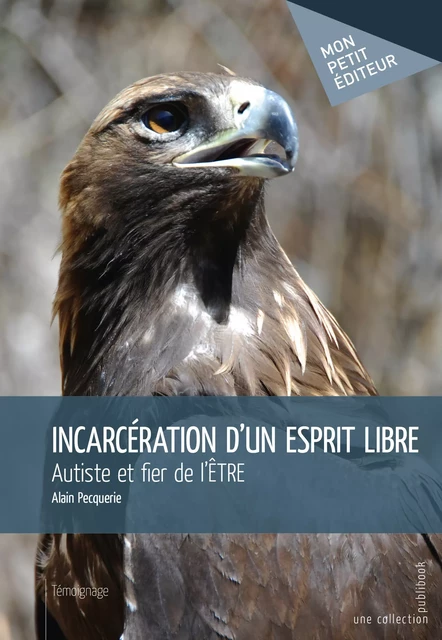 Incarcération d'un esprit libre - Alain Pecquerie - Mon Petit Editeur