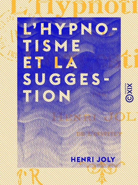 L'Hypnotisme et la Suggestion - Henri Joly - Collection XIX