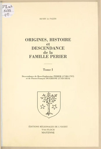 Origines, histoire et descendance de la famille Perier (1) - Henry de Pazzis - (Éditions régionales de l'Ouest) réédition numérique FeniXX