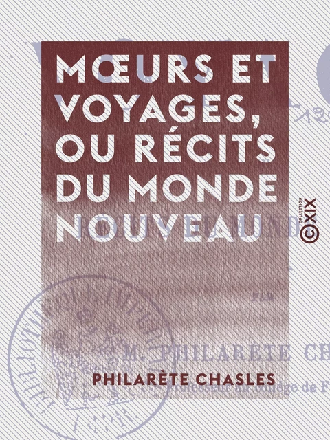 Mœurs et Voyages, ou Récits du monde nouveau - Philarète Chasles - Collection XIX