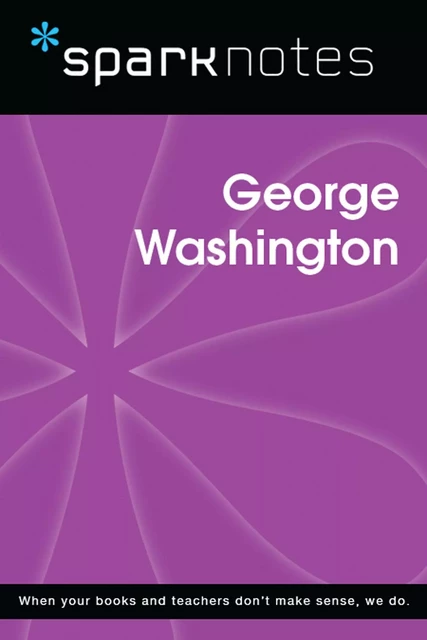 George Washington (SparkNotes Biography Guide) -  SparkNotes - Spark