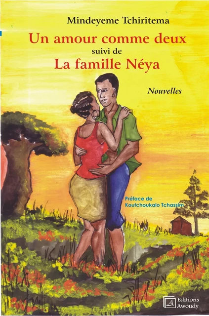 Un amour comme deux, suivi de La famille Néya - Mindeyeme Tchiritema - Éditions Awoudy