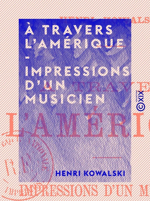 À travers l'Amérique - Impressions d'un musicien - Henri Kowalski - Collection XIX