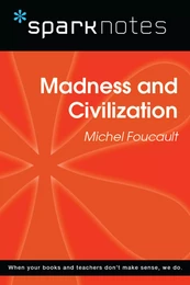 Madness and Civilization (SparkNotes Philosophy Guide)