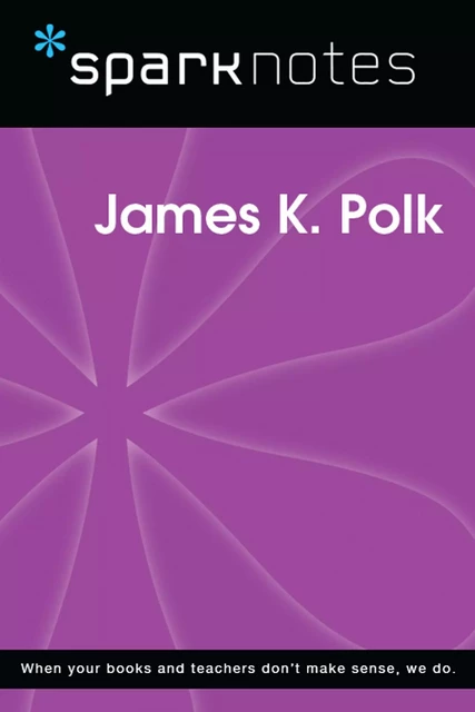 James K. Polk (SparkNotes Biography Guide) -  SparkNotes - Spark