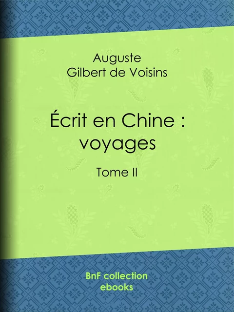 Écrit en Chine : voyages - Auguste Gilbert de Voisins - BnF collection ebooks