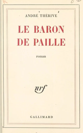 Le baron de paille - André Thérive - Gallimard (réédition numérique FeniXX)