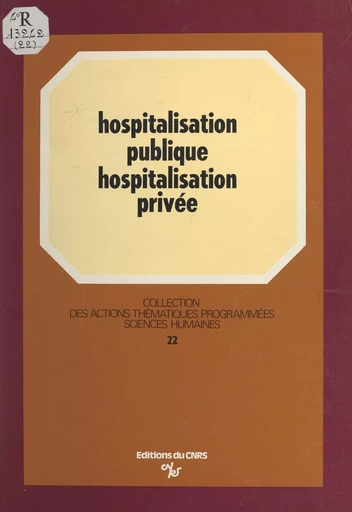 Hospitalisation publique, hospitalisation privée - Anne-Marie Devreux, Gérard Duménil, Hervé Lafarge - CNRS Éditions (réédition numérique FeniXX) 