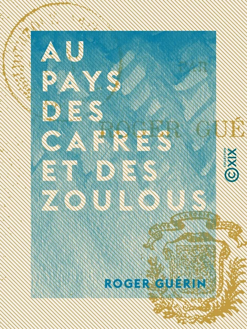 Au pays des Cafres et des Zoulous - Roger Guérin - Collection XIX