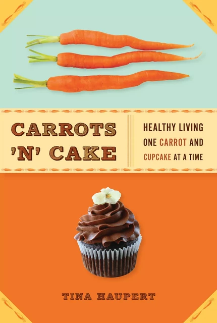 Carrots 'N' Cake - Tina Haupert - Sterling Epicure