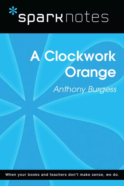 A Clockwork Orange (SparkNotes Literature Guide) -  SparkNotes - Spark