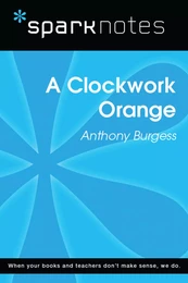 A Clockwork Orange (SparkNotes Literature Guide)