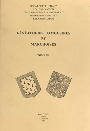 Généalogies limousines et marchoises (3) - Jean Bonhomme de Montaigut, Louis de Vasson, Fernand Gaudy, Madeleine Lepetit, Jean-Louis Ruchaud - (Éditions régionales de l'Ouest) réédition numérique FeniXX