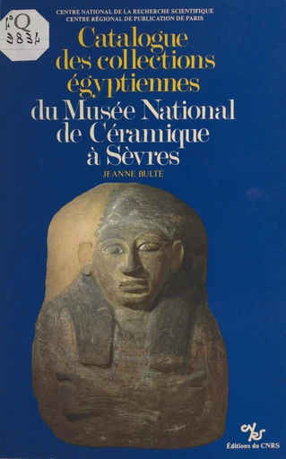 Catalogue des collections égyptiennes du Musée national de céramique à Sèvres - Jeanne Bulté - CNRS Éditions (réédition numérique FeniXX)