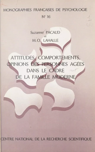 Attitudes, comportements, opinions des personnes âgées dans le cadre de la famille moderne - Suzanne Pacaud - CNRS Éditions (réédition numérique FeniXX) 