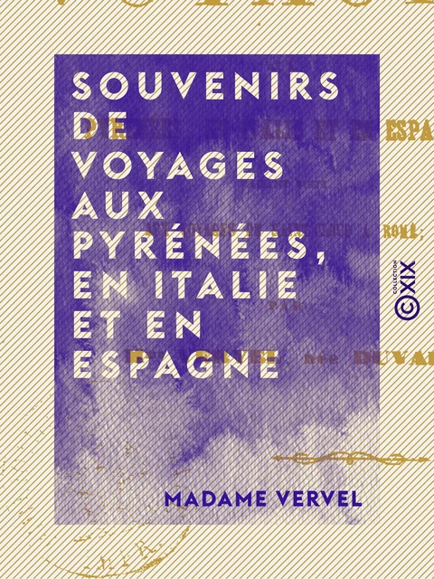 Souvenirs de voyages aux Pyrénées, en Italie et en Espagne - Madame Vervel - Collection XIX