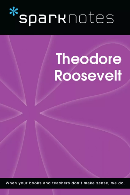 Theodore Roosevelt (SparkNotes Biography Guide) -  SparkNotes - Spark