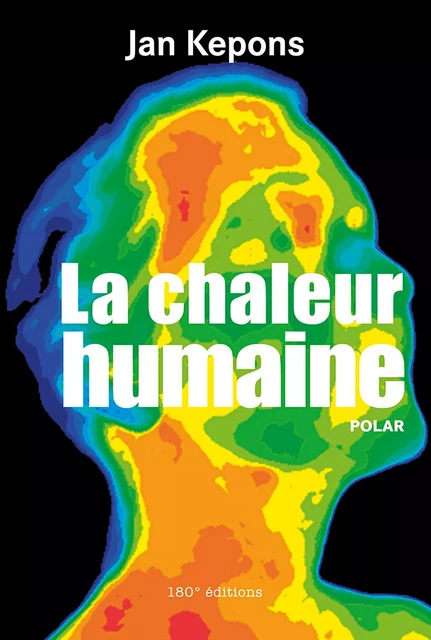 La chaleur humaine - Jan Kepons - 180° éditions