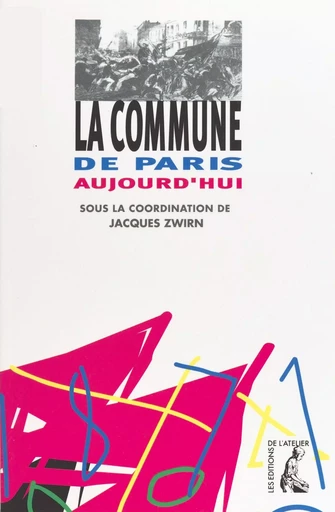 La Commune de Paris aujourd'hui - Jacques Zwirn - Éditions de l'Atelier (réédition numérique FeniXX) 