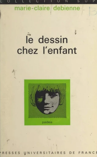 Le dessin chez l'enfant - Marie-Claire Debienne - (Presses universitaires de France) réédition numérique FeniXX