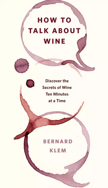 How to Talk about Wine - Bernard Klem - Sterling Epicure