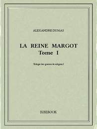 La reine Margot I