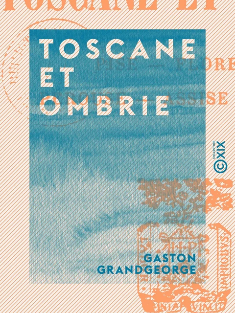 Toscane et Ombrie - Gaston Grandgeorge - Collection XIX