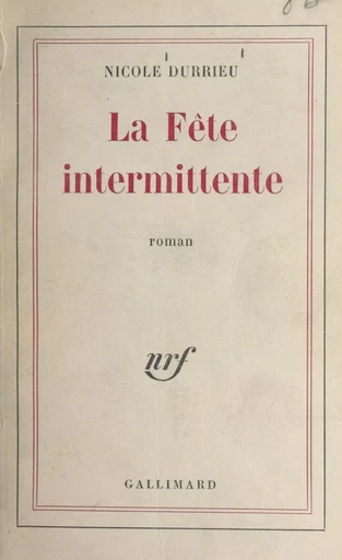 La fête intermittente - Nicole Durrieu - Gallimard (réédition numérique FeniXX)