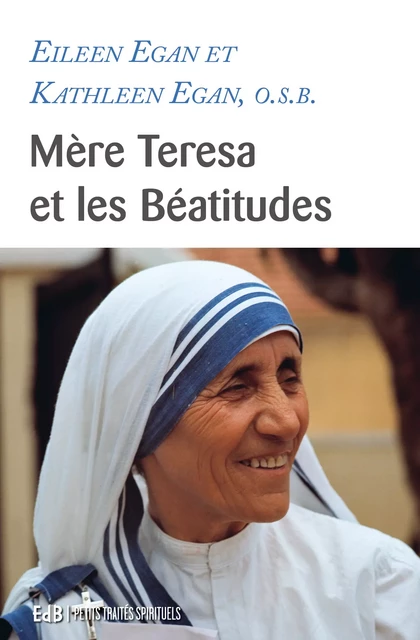 Mère Teresa et les Béatitudes - Kathleen Egan, Eileen Egan - Editions des Béatitudes