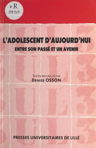 L'adolescent d'aujourd'hui : entre son passé et un avenir - Denise Osson - Presses universitaires du Septentrion (réédition numérique FeniXX)