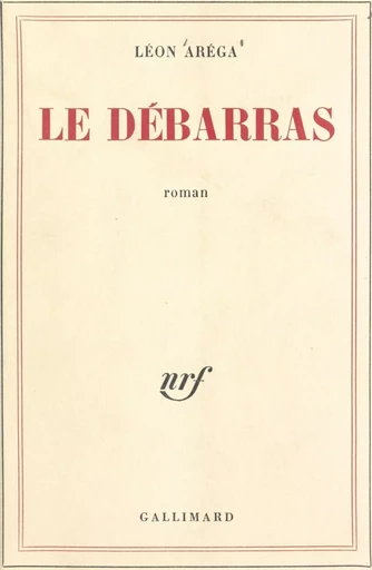 Le débarras - Léon Arega - Gallimard (réédition numérique FeniXX)