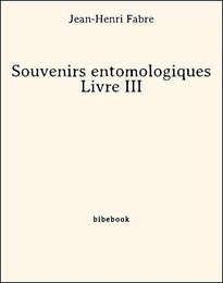 Souvenirs entomologiques - Livre III