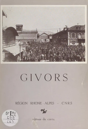 Givors - Maurice Garden, Jacques Lequin - CNRS Éditions (réédition numérique FeniXX) 