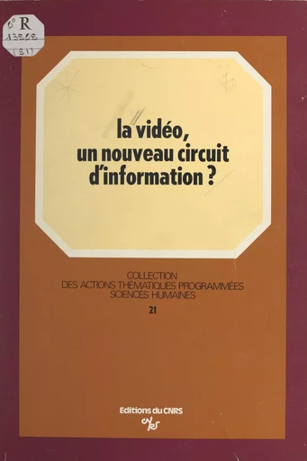 La vidéo : un nouveau circuit d'information - Anne-Marie Laulan - CNRS Éditions (réédition numérique FeniXX)