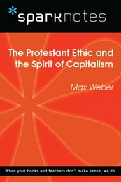 The Protestant Ethic and the Spirit of Capitalism (SparkNotes Philosophy Guide)