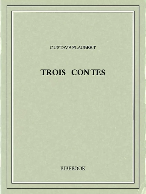 Trois contes - Gustave Flaubert - Bibebook