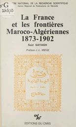 La France et les frontières maroco-algériennes (1873-1902)