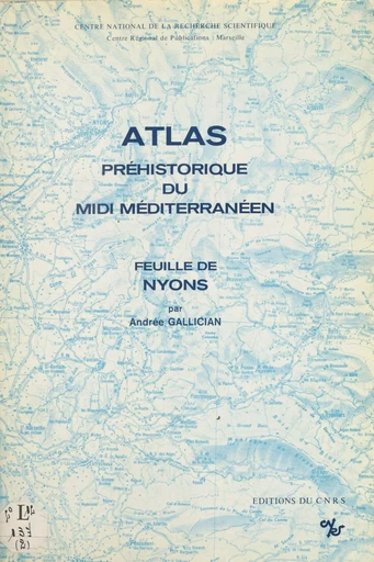 Atlas préhistorique du Midi méditerranéen (2) : Feuille de Nyons -  Laboratoire d'anthropologie et de préhistoire des pays de la Méditerranée occidentale - CNRS Éditions (réédition numérique FeniXX) 