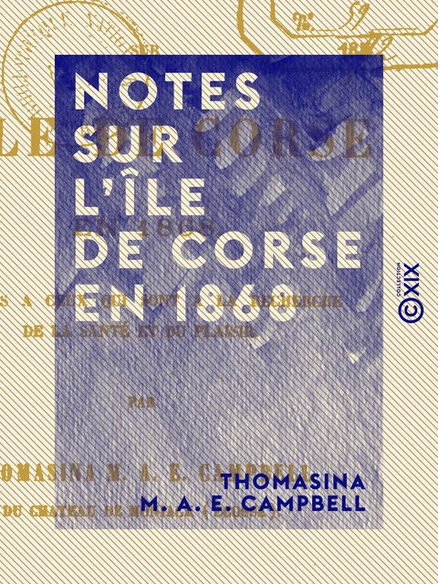 Notes sur l'île de Corse en 1868 - Thomasina M. A. E. Campbell - Collection XIX