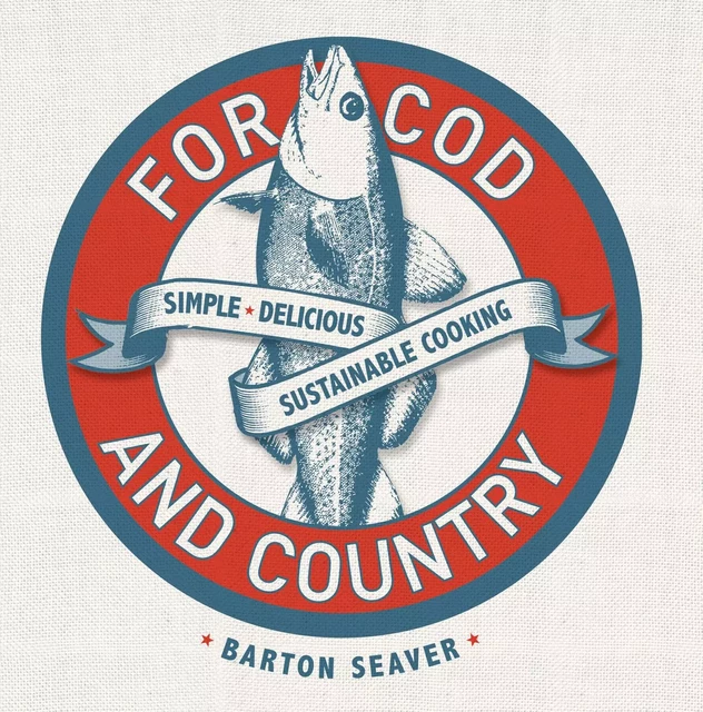 For Cod and Country - Barton Seaver - Sterling Epicure