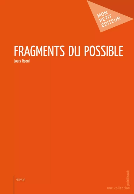 Fragments du possible - Louis Raoul - Mon Petit Editeur