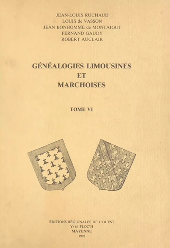 Généalogies limousines et marchoises (6) - Robert Auclair, Jean Bonhomme de Montaigut, Louis de Vasson, Fernand Gaudy, Jean-Louis Ruchaud - (Éditions régionales de l'Ouest) réédition numérique FeniXX