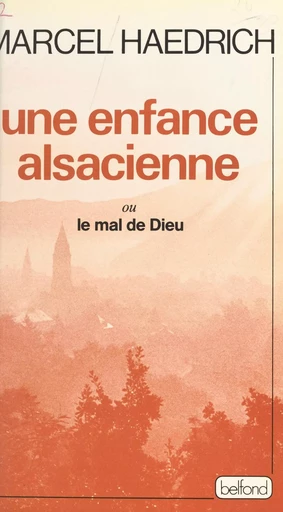 Une enfance alsacienne ou Le mal de Dieu - Marcel Haedrich - Belfond (réédition numérique FeniXX)