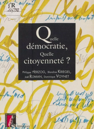 Quelle démocratie, quelle citoyenneté ? - Philippe Herzog, Blandine Kriegel, Joël Roman - Éditions de l'Atelier (réédition numérique FeniXX) 