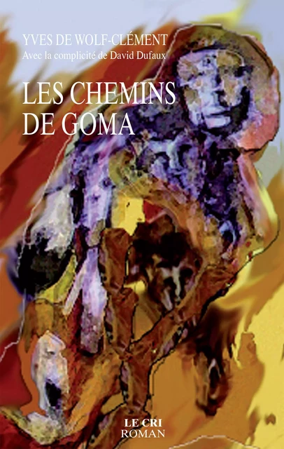 Les Chemins de Goma - Yves De Wolf-Clément - Le Cri