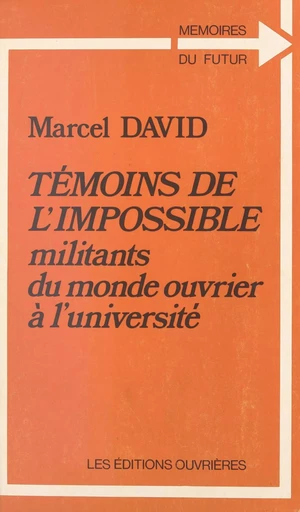 Témoins de l'impossible : militants du monde ouvrier à l'université - Marcel David - Éditions de l'Atelier (réédition numérique FeniXX) 